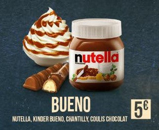 BUENO : Nutella / kinder bueno / chantilly / coulis de chocolat