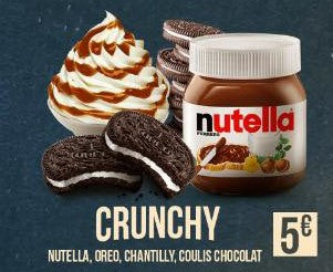 CRUNCHY : Nutella / oréo / chantilly / coulis de chocolat